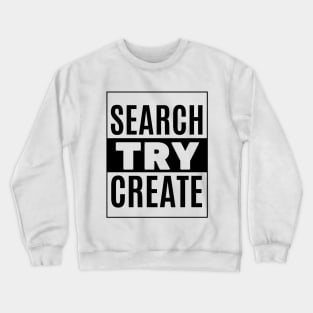 SEARCH - TRY - CREATE Crewneck Sweatshirt